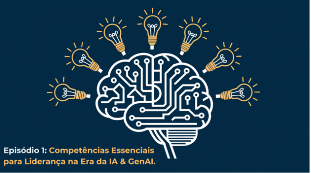 Episódio #1: Competências Essenciais para Liderança na Era da IA & GenAI