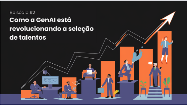 Episódio #2: Como a GenAI Está Revolucionando a Seleção de Talentos