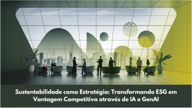 Sustentabilidade como Estratégia: Transformando ESG em Vantagem Competitiva através de IA e GenAI